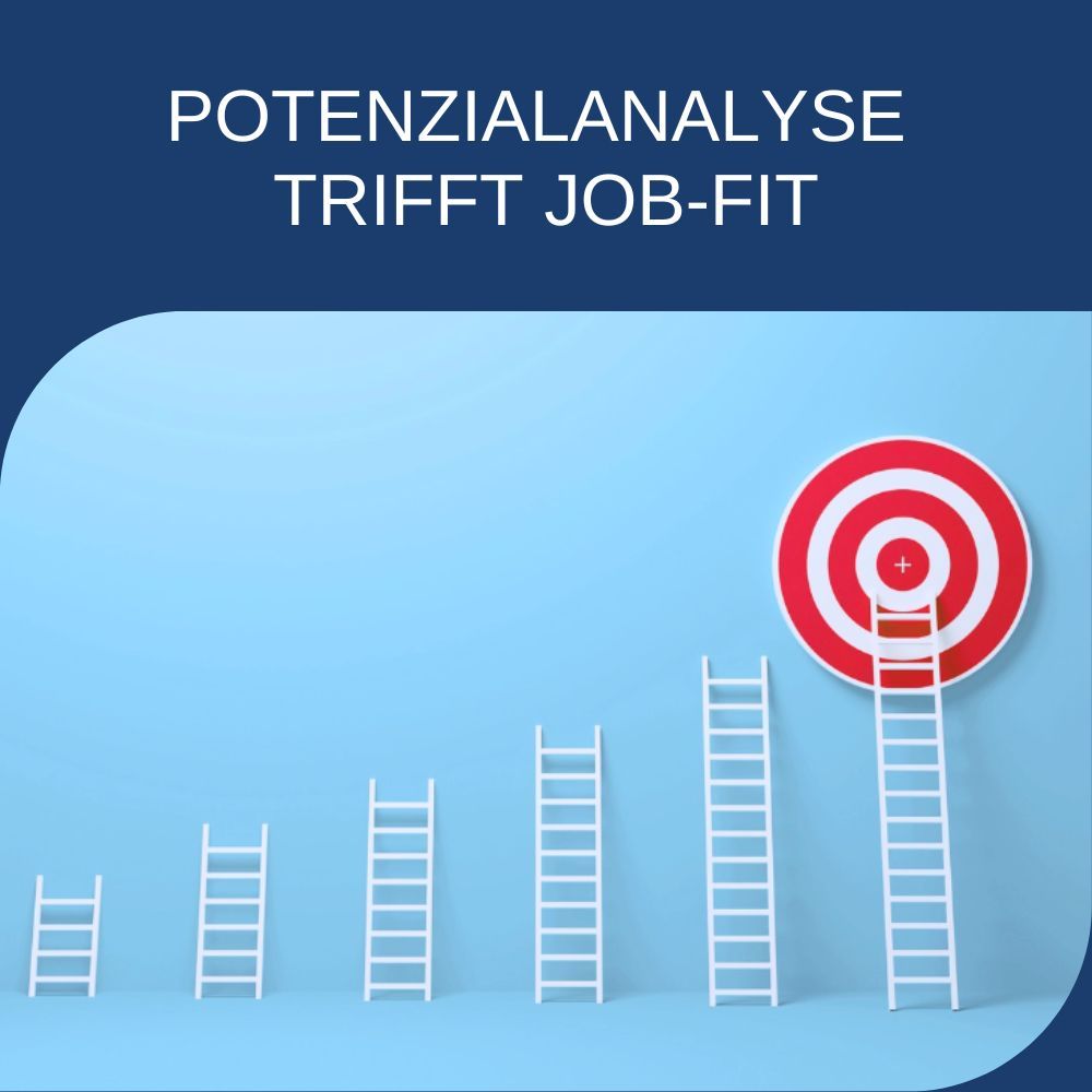 Potenzialanalyse trifft Job-Fit: Talente erkennen und optimal einsetzen in Zeiten von Fachkräftemangel